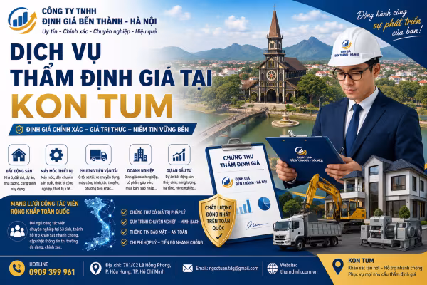 Dịch Vụ Thẩm Định Giá Tại Kon Tum Uy Tín, Chuyên Nghiệp | Công Ty TNHH Định Giá Bến Thành – Hà Nội